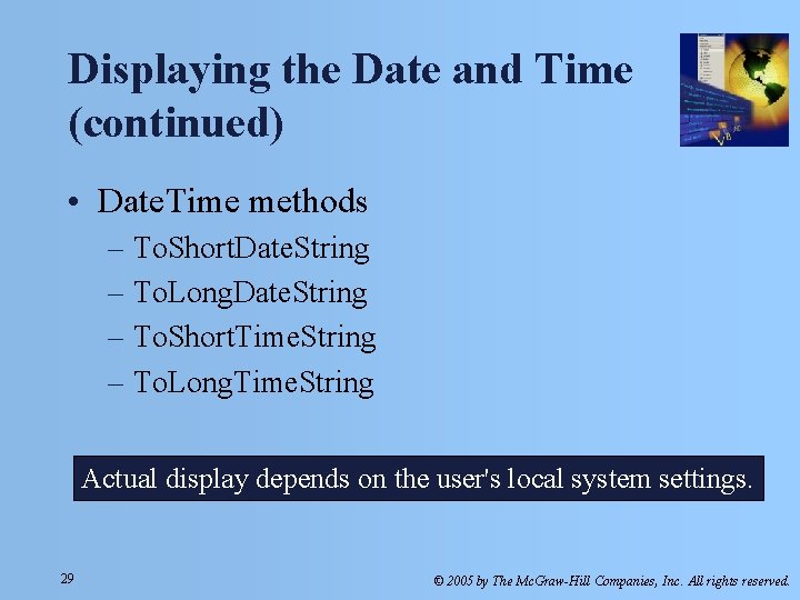 Displaying the Date and Time (continued) • Date. Time methods – To. Short. Date. Displaying the Date and Time (continued) • Date. Time methods – To. Short. Date.