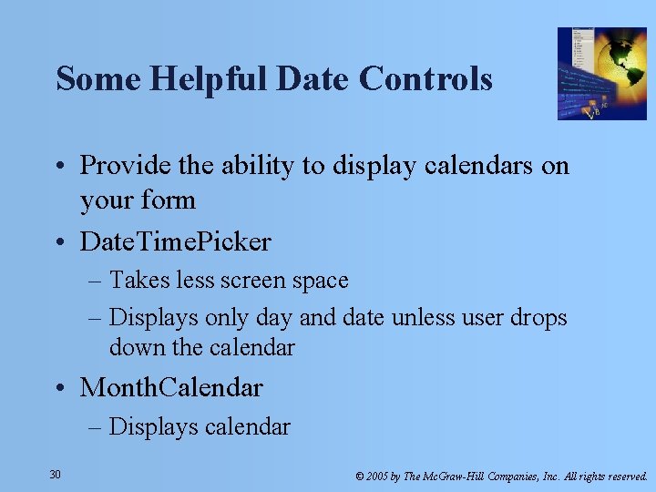 Some Helpful Date Controls • Provide the ability to display calendars on your form Some Helpful Date Controls • Provide the ability to display calendars on your form