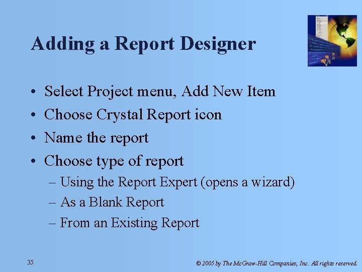 Adding a Report Designer • • Select Project menu, Add New Item Choose Crystal Adding a Report Designer • • Select Project menu, Add New Item Choose Crystal