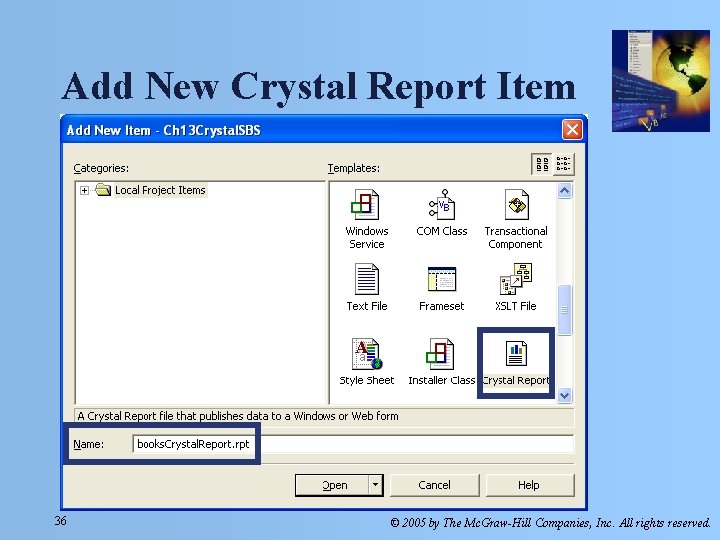 Add New Crystal Report Item 36 © 2005 by The Mc. Graw-Hill Companies, Inc. Add New Crystal Report Item 36 © 2005 by The Mc. Graw-Hill Companies, Inc.