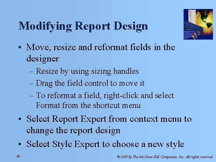 Modifying Report Design • Move, resize and reformat fields in the designer – Resize Modifying Report Design • Move, resize and reformat fields in the designer – Resize