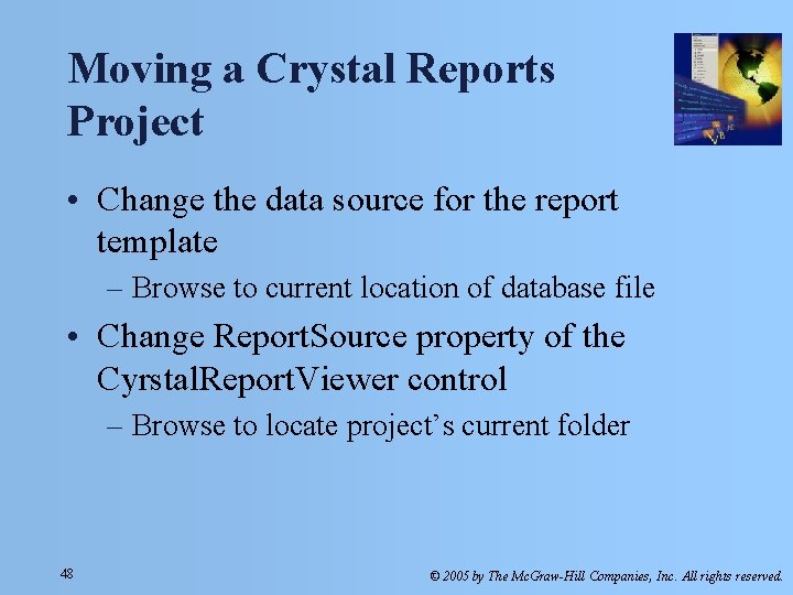 Moving a Crystal Reports Project • Change the data source for the report template Moving a Crystal Reports Project • Change the data source for the report template