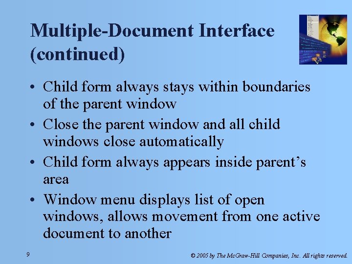 Multiple-Document Interface (continued) • Child form always stays within boundaries of the parent window Multiple-Document Interface (continued) • Child form always stays within boundaries of the parent window