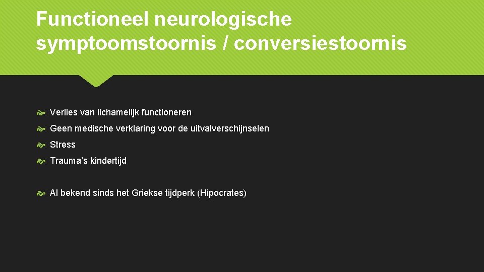 Functioneel neurologische symptoomstoornis / conversiestoornis Verlies van lichamelijk functioneren Geen medische verklaring voor de