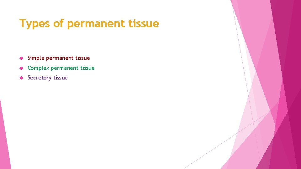 Types of permanent tissue Simple permanent tissue Complex permanent tissue Secretory tissue 