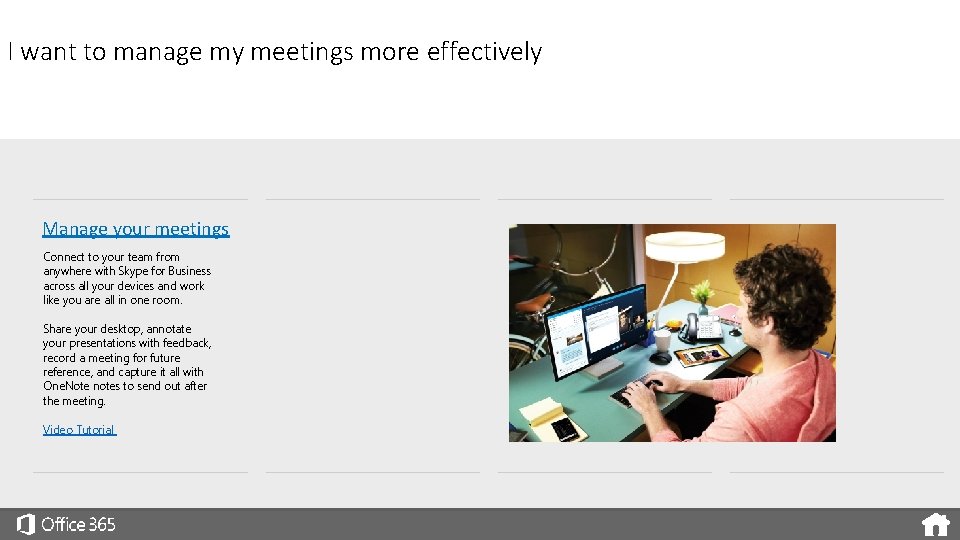 I want to manage my meetings more effectively Manage your meetings Connect to your