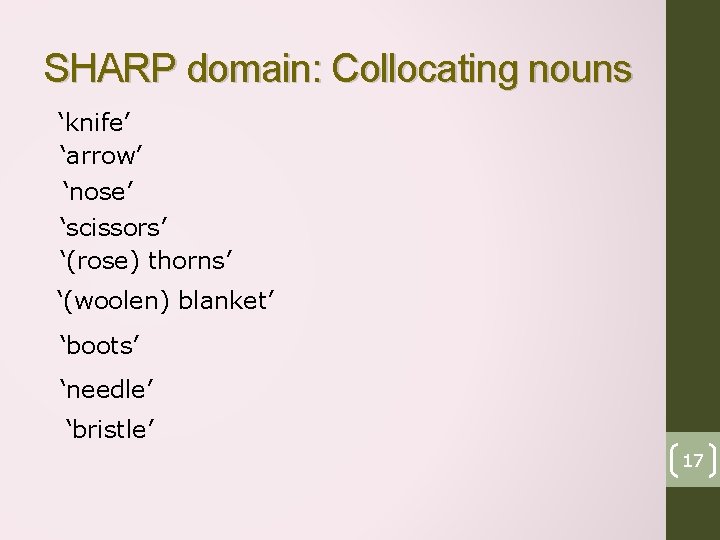 SHARP domain: Collocating nouns ‘knife’ ‘arrow’ ‘nose’ ‘scissors’ ‘(rose) thorns’ ‘(woolen) blanket’ ‘boots’ ‘needle’