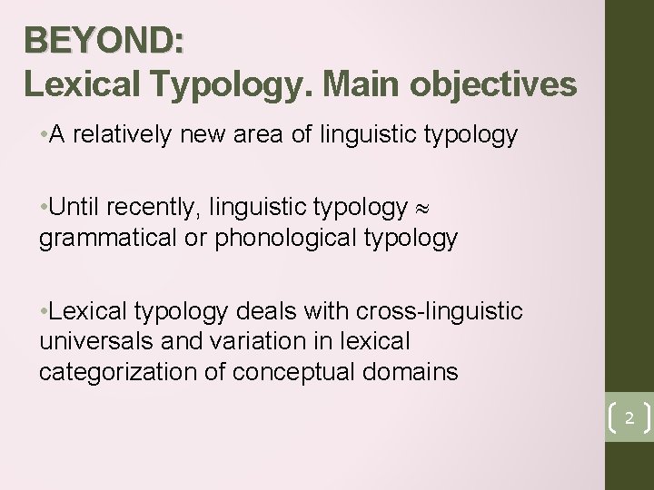 BEYOND: Lexical Typology. Main objectives • A relatively new area of linguistic typology •