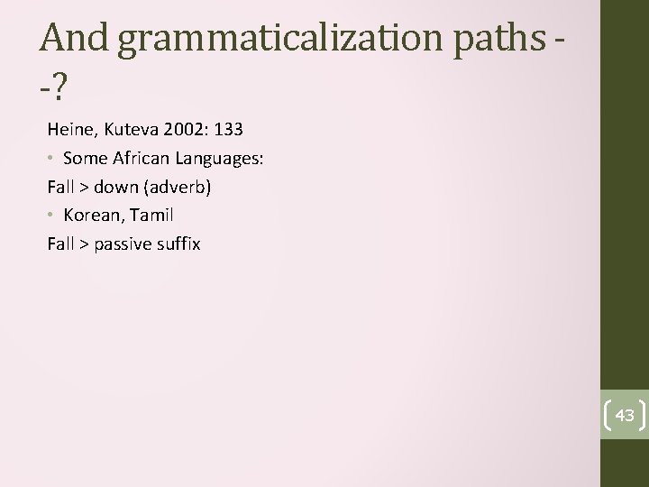 And grammaticalization paths -? Heine, Kuteva 2002: 133 • Some African Languages: Fall >