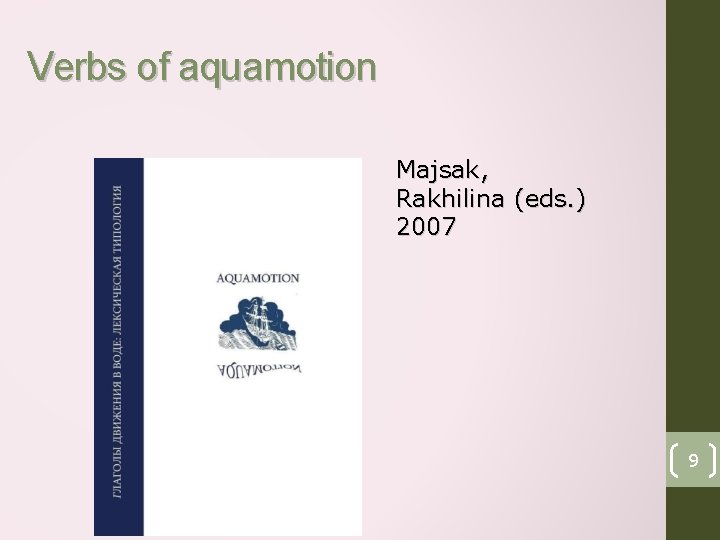 Verbs of aquamotion Majsak, Rakhilina (eds. ) 2007 9 