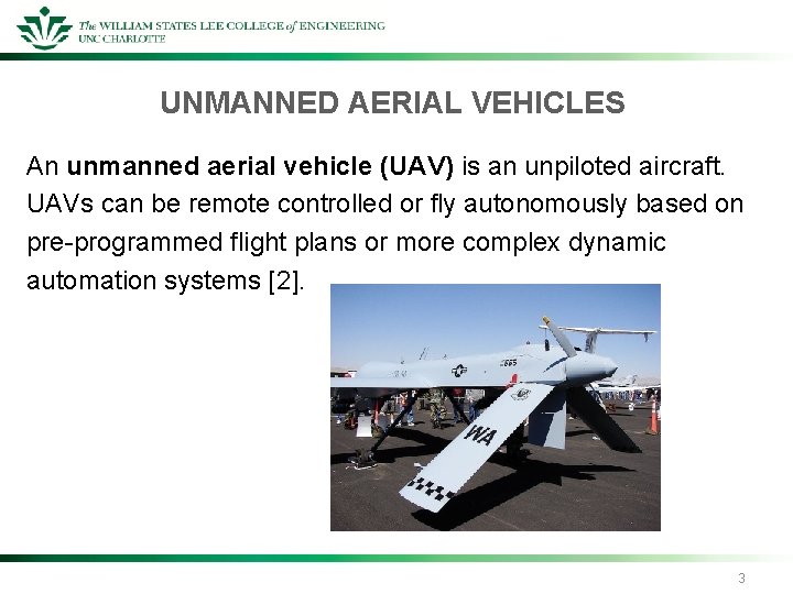 UNMANNED AERIAL VEHICLES An unmanned aerial vehicle (UAV) is an unpiloted aircraft. UAVs can