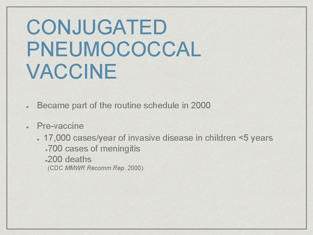 CONJUGATED PNEUMOCOCCAL VACCINE Became part of the routine schedule in 2000 Pre-vaccine 17, 000