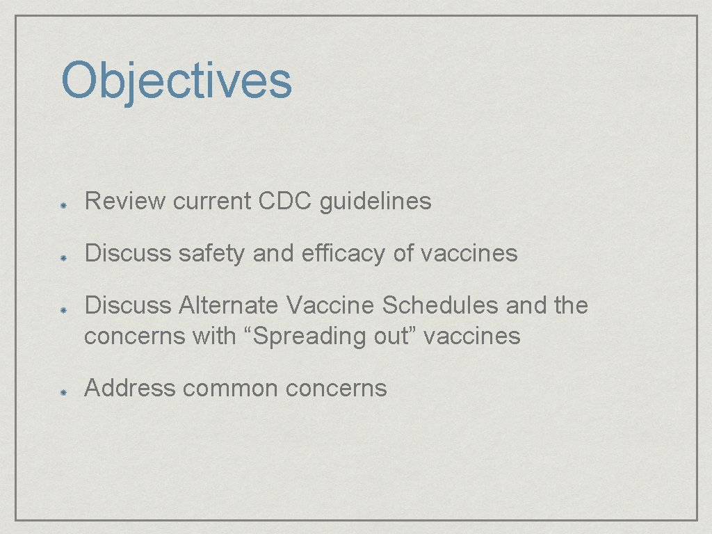 Objectives Review current CDC guidelines Discuss safety and efficacy of vaccines Discuss Alternate Vaccine