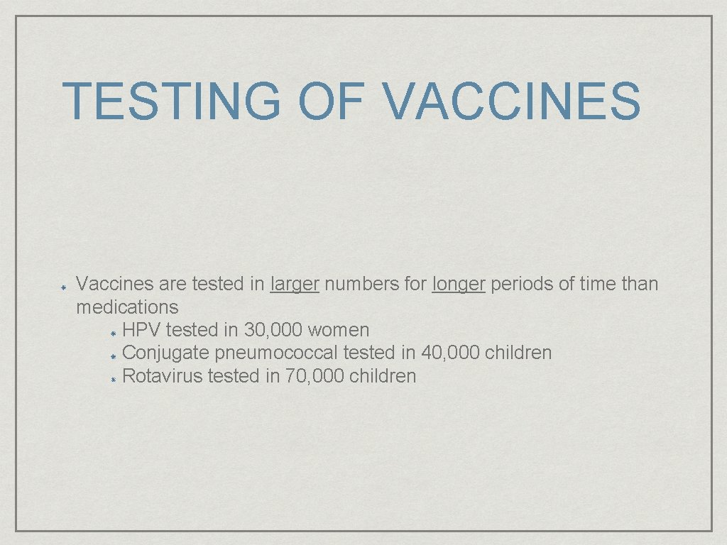TESTING OF VACCINES Vaccines are tested in larger numbers for longer periods of time