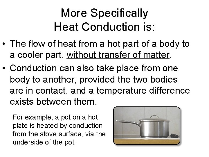 More Specifically Heat Conduction is: • The flow of heat from a hot part
