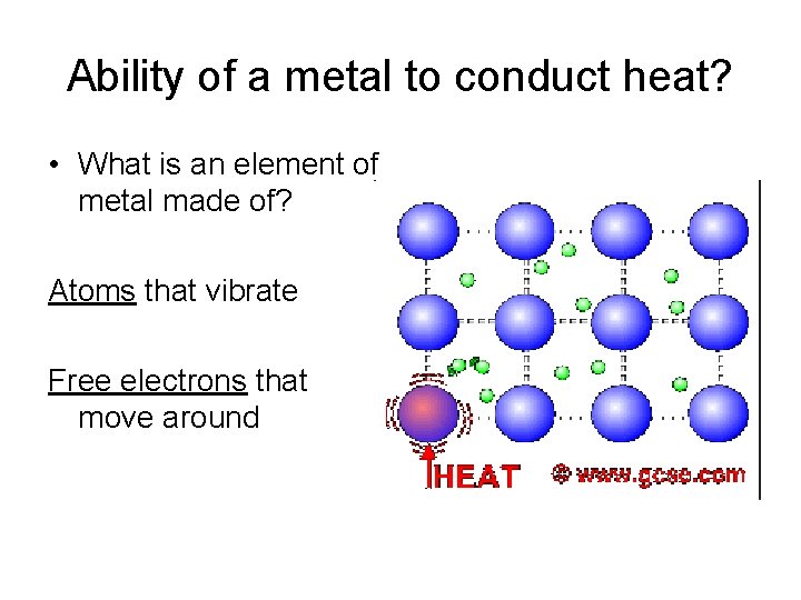 Ability of a metal to conduct heat? • What is an element of metal