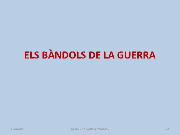 ELS BÀNDOLS DE LA GUERRA BUXAWEB LA SEGONA GUERRA MUNDIAL 16 