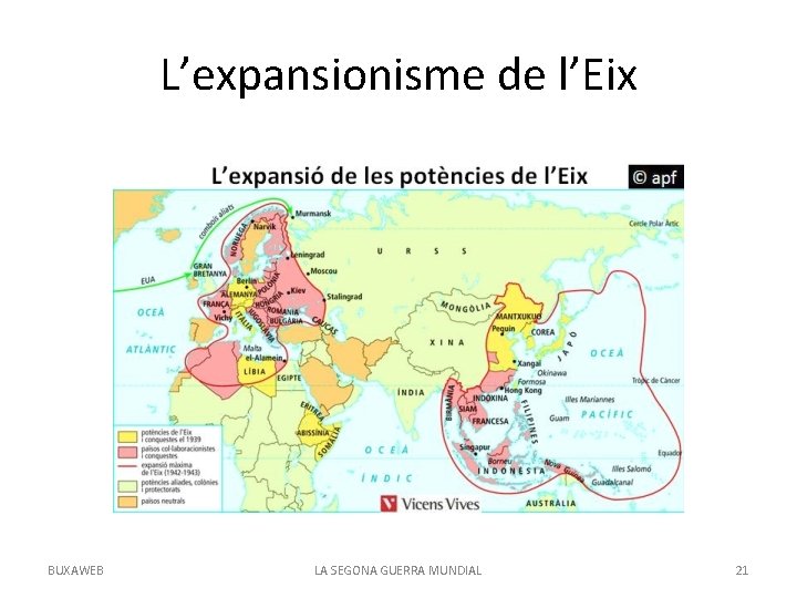L’expansionisme de l’Eix BUXAWEB LA SEGONA GUERRA MUNDIAL 21 