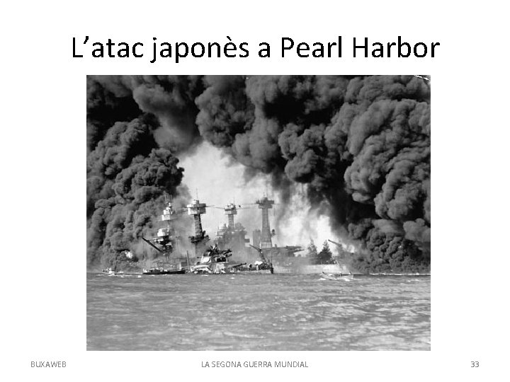 L’atac japonès a Pearl Harbor BUXAWEB LA SEGONA GUERRA MUNDIAL 33 