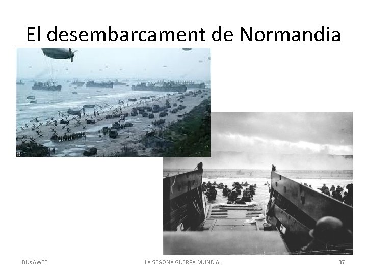 El desembarcament de Normandia BUXAWEB LA SEGONA GUERRA MUNDIAL 37 