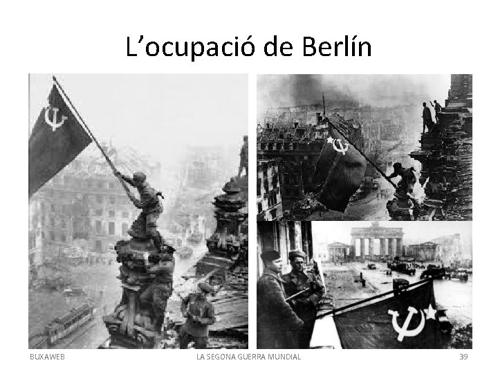 L’ocupació de Berlín BUXAWEB LA SEGONA GUERRA MUNDIAL 39 