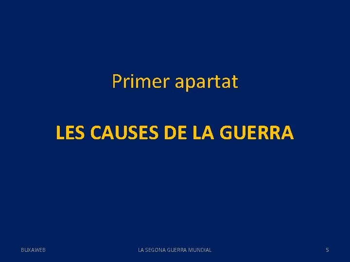 Primer apartat LES CAUSES DE LA GUERRA BUXAWEB LA SEGONA GUERRA MUNDIAL 5 