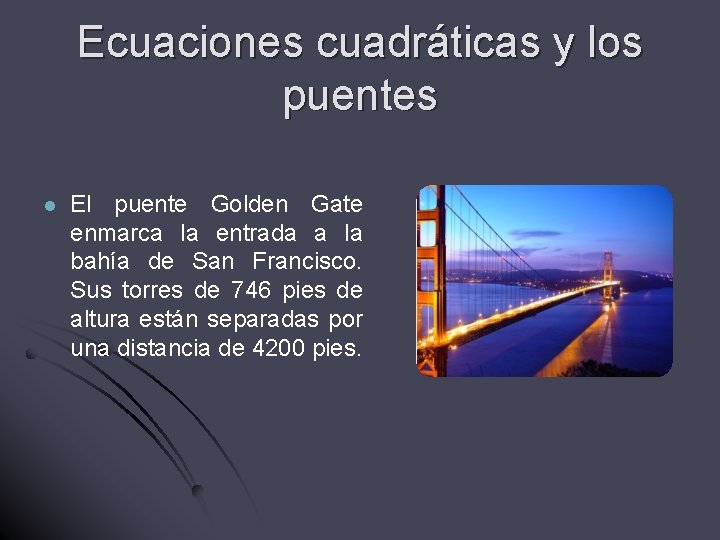 Ecuaciones cuadráticas y los puentes l El puente Golden Gate enmarca la entrada a