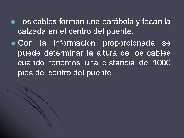 Los cables forman una parábola y tocan la calzada en el centro del puente.