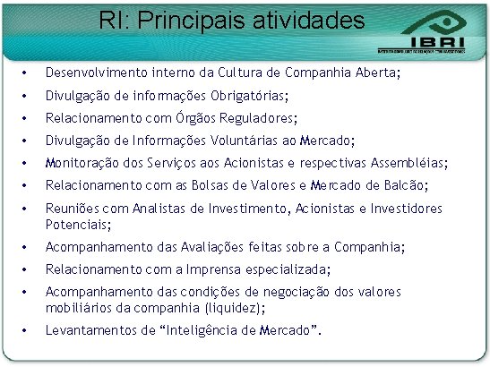 RI: Principais atividades Desenvolvimento interno da Cultura de Companhia Aberta; Divulgação de informações Obrigatórias;