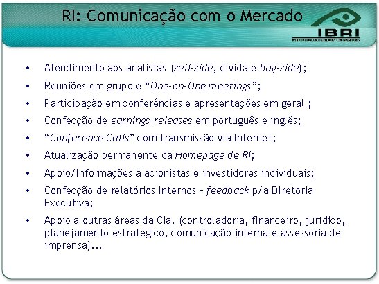 RI: Comunicação com o Mercado Atendimento aos analistas (sell-side, dívida e buy-side); Reuniões em