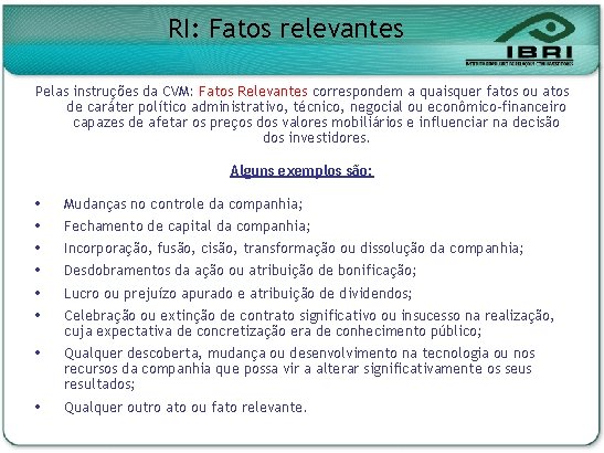 RI: Fatos relevantes Pelas instruções da CVM: Fatos Relevantes correspondem a quaisquer fatos ou