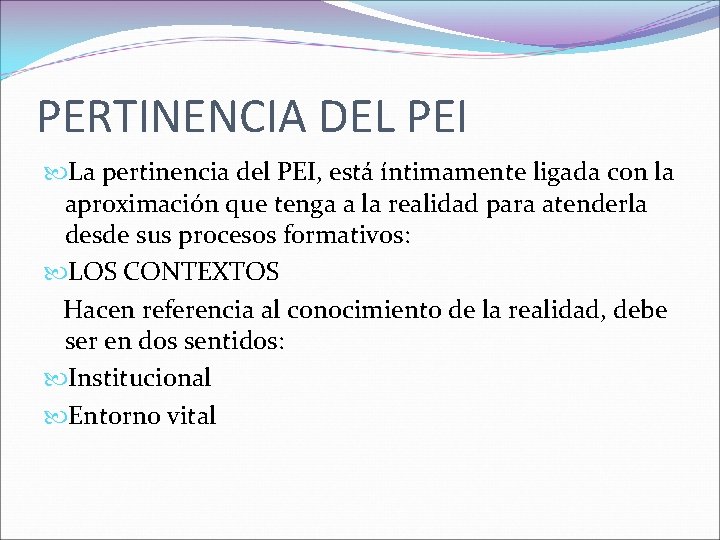 PERTINENCIA DEL PEI La pertinencia del PEI, está íntimamente ligada con la aproximación que