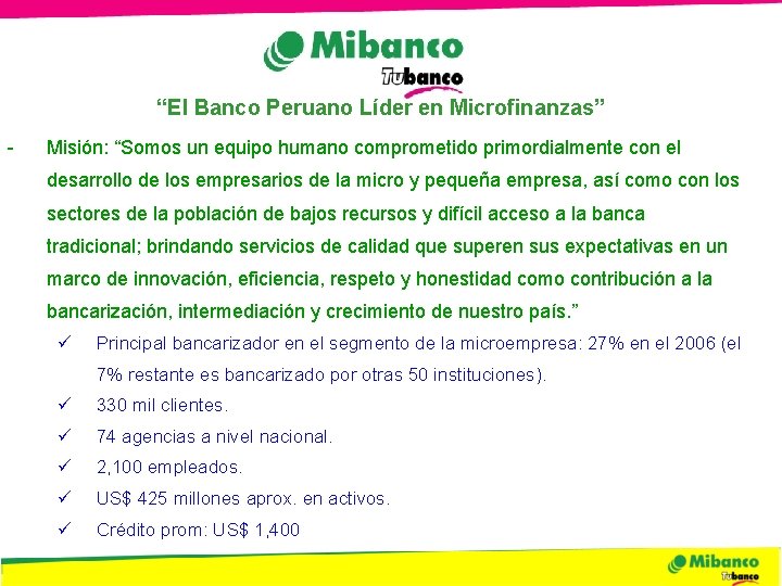 “El Banco Peruano Líder en Microfinanzas” - Misión: “Somos un equipo humano comprometido primordialmente