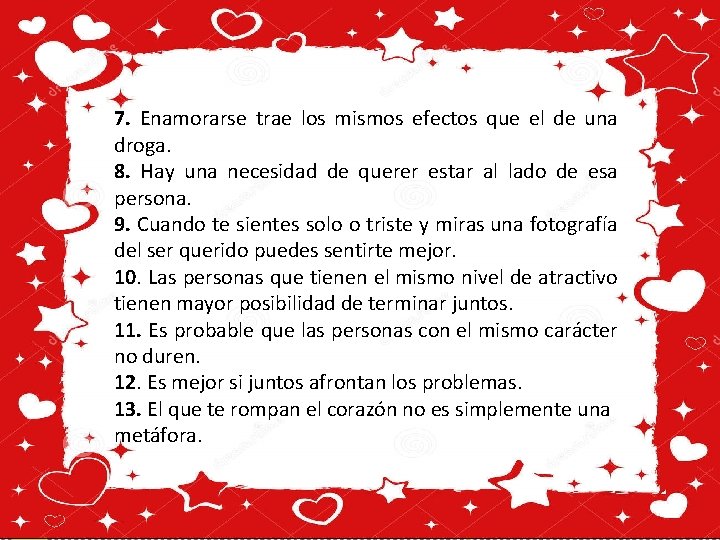 7. Enamorarse trae los mismos efectos que el de una droga. 8. Hay una