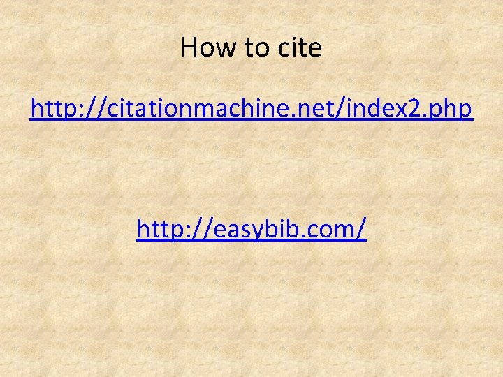 How to cite http: //citationmachine. net/index 2. php http: //easybib. com/ 