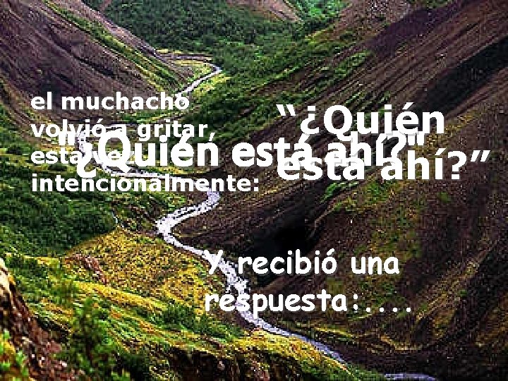 el muchacho volvió a gritar, esta vez intencionalmente: “¿Quién "¿Quién está ahí? " está