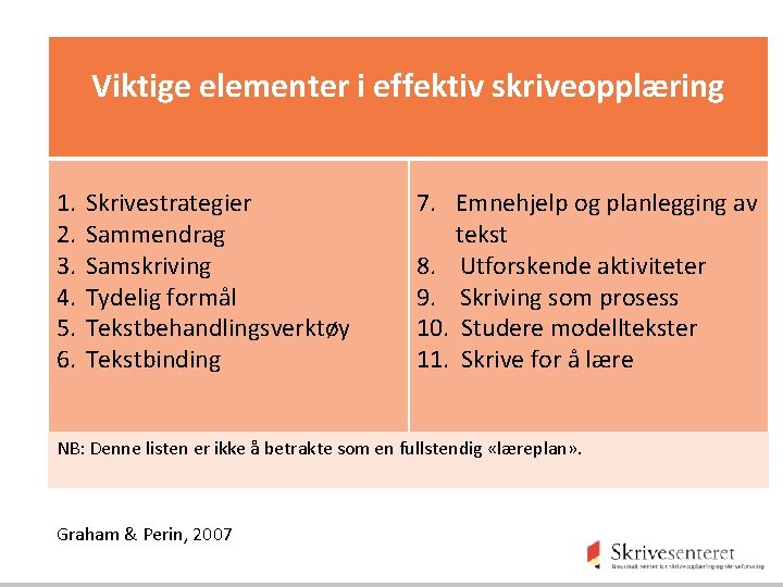 Viktige elementer i effektiv skriveopplæring 1. 2. 3. 4. 5. 6. Skrivestrategier Sammendrag Samskriving