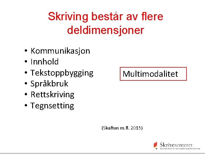 Skriving består av flere deldimensjoner • • • Kommunikasjon Innhold Tekstoppbygging Språkbruk Rettskriving Tegnsetting