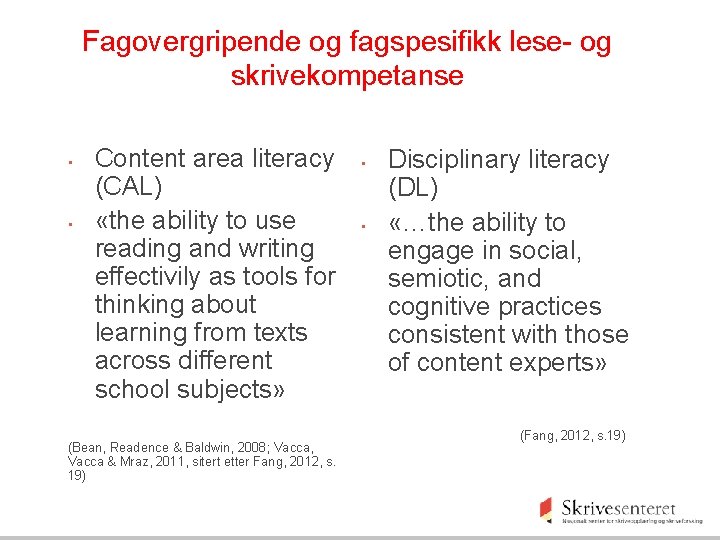 Fagovergripende og fagspesifikk lese- og skrivekompetanse • • Content area literacy (CAL) «the ability