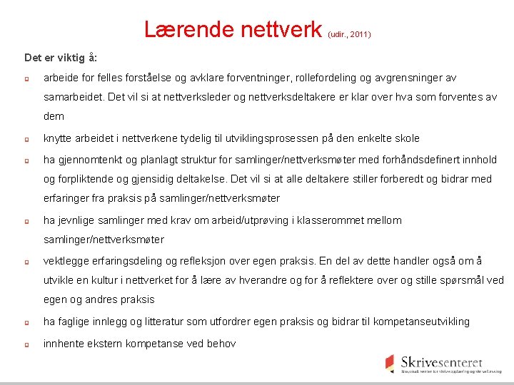 Lærende nettverk (udir. , 2011) Det er viktig å: q arbeide for felles forståelse