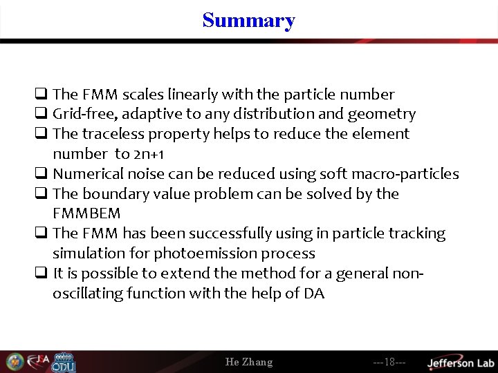 Summary q The FMM scales linearly with the particle number q Grid-free, adaptive to