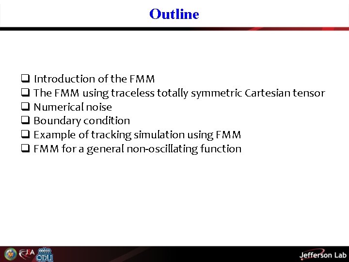 Outline q Introduction of the FMM q The FMM using traceless totally symmetric Cartesian