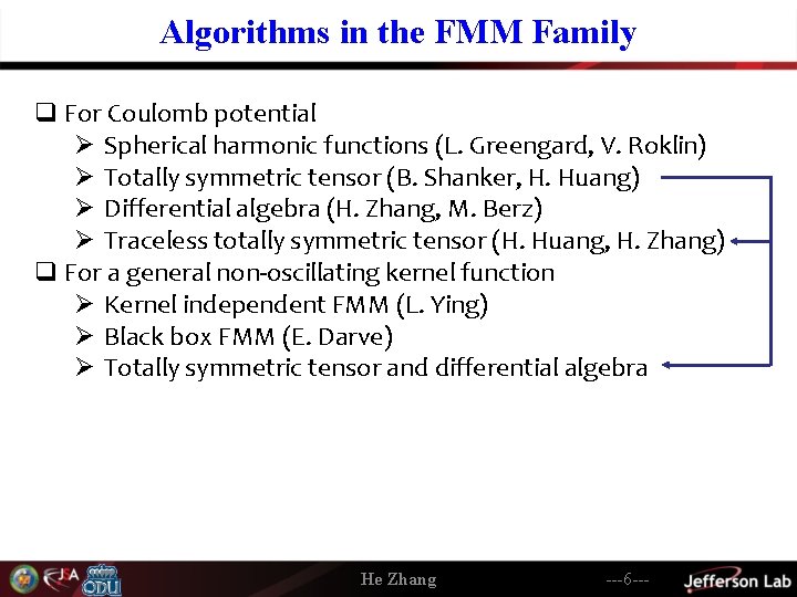 Algorithms in the FMM Family q For Coulomb potential Ø Spherical harmonic functions (L.