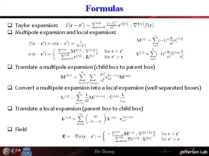 Formulas q Taylor expansion: q Multipole expansion and local expansion: q Translate a multipole