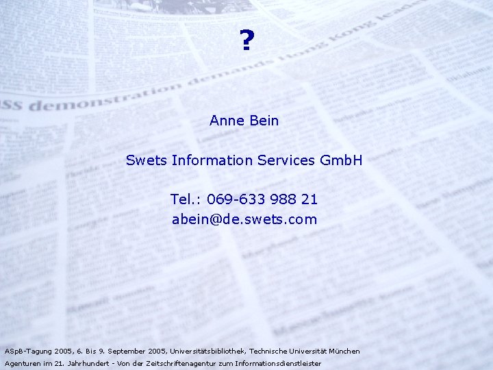 ? Anne Bein Swets Information Services Gmb. H Tel. : 069 -633 988 21