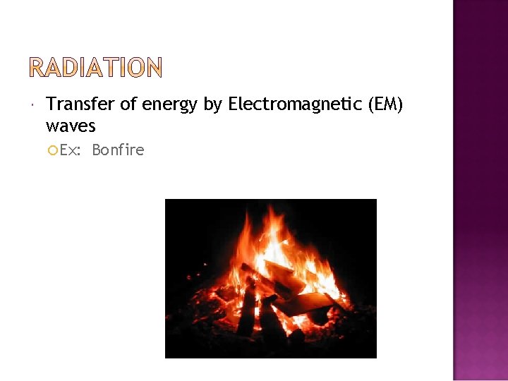  Transfer of energy by Electromagnetic (EM) waves Ex: Bonfire 