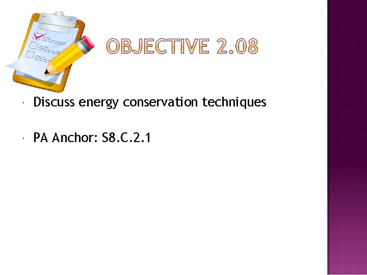  Discuss energy conservation techniques PA Anchor: S 8. C. 2. 1 