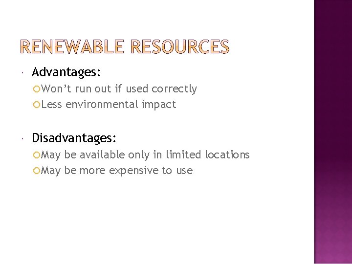  Advantages: Won’t run out if used correctly Less environmental impact Disadvantages: May be