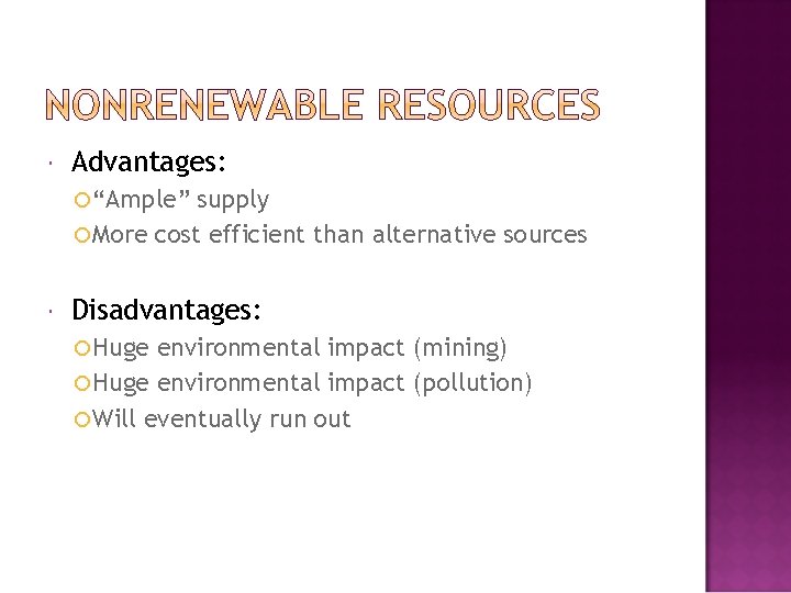  Advantages: “Ample” supply More cost efficient than alternative sources Disadvantages: Huge environmental impact