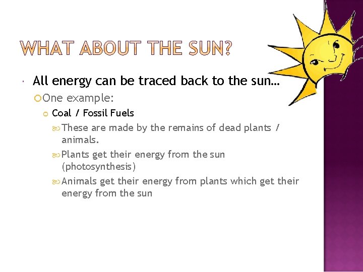  All energy can be traced back to the sun… One example: Coal /